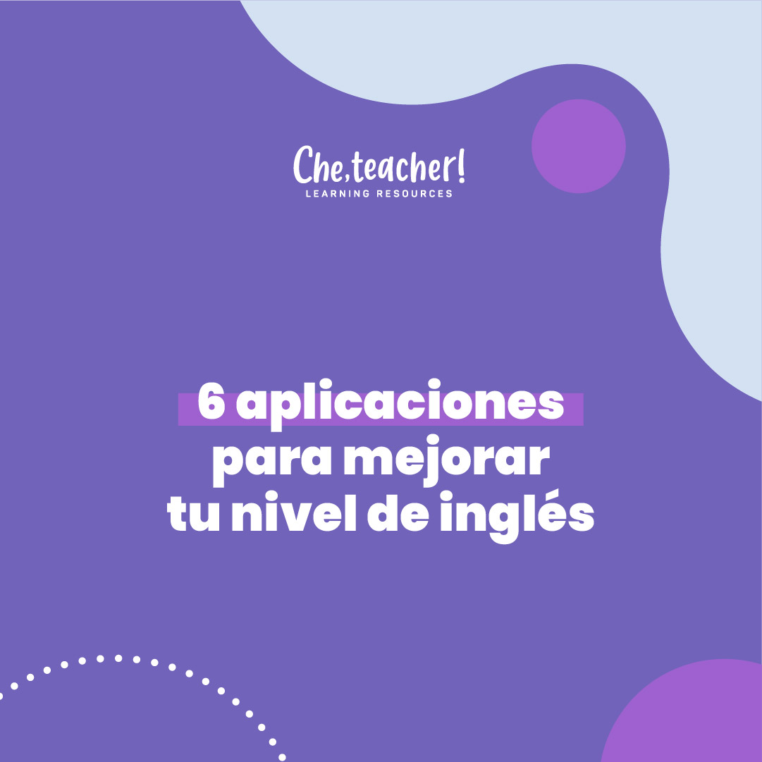 6 aplicaciones para mejorar tu nivel de inglés Che teacher